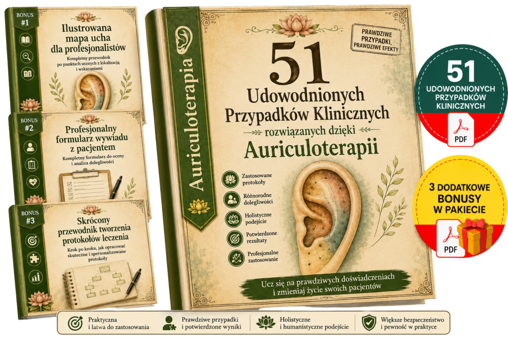 + 51 prawdziwych przypadków klinicznych rozwiązanych dzięki aurikuloterapii